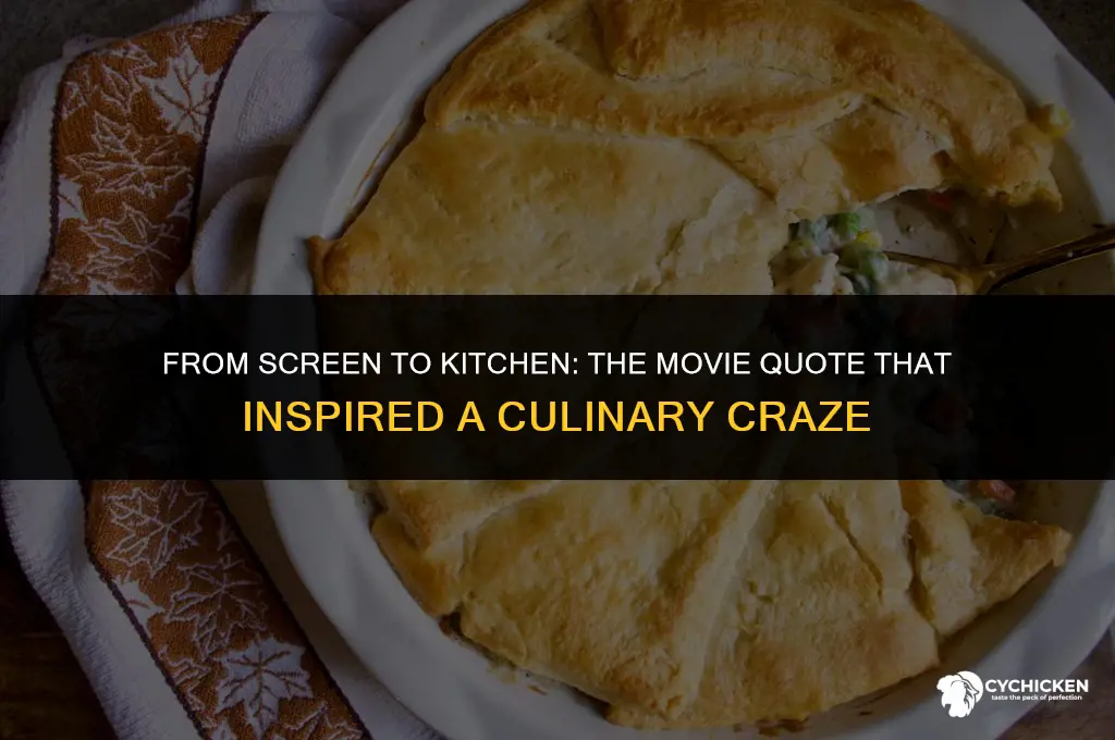 what movie says go make me chicken pot pie
