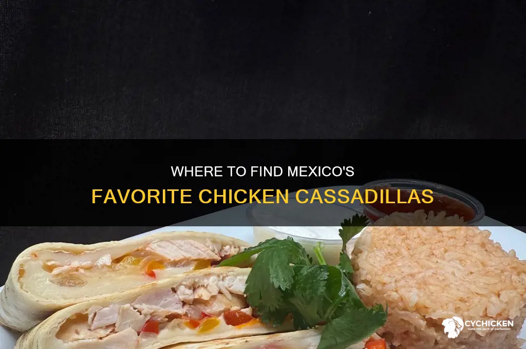 what part of mexico are chicken cassadillas most common