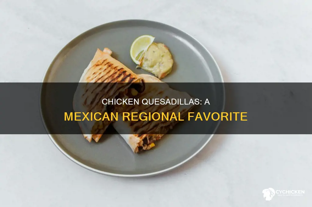 what part of mexico are chicken quesadillas most common