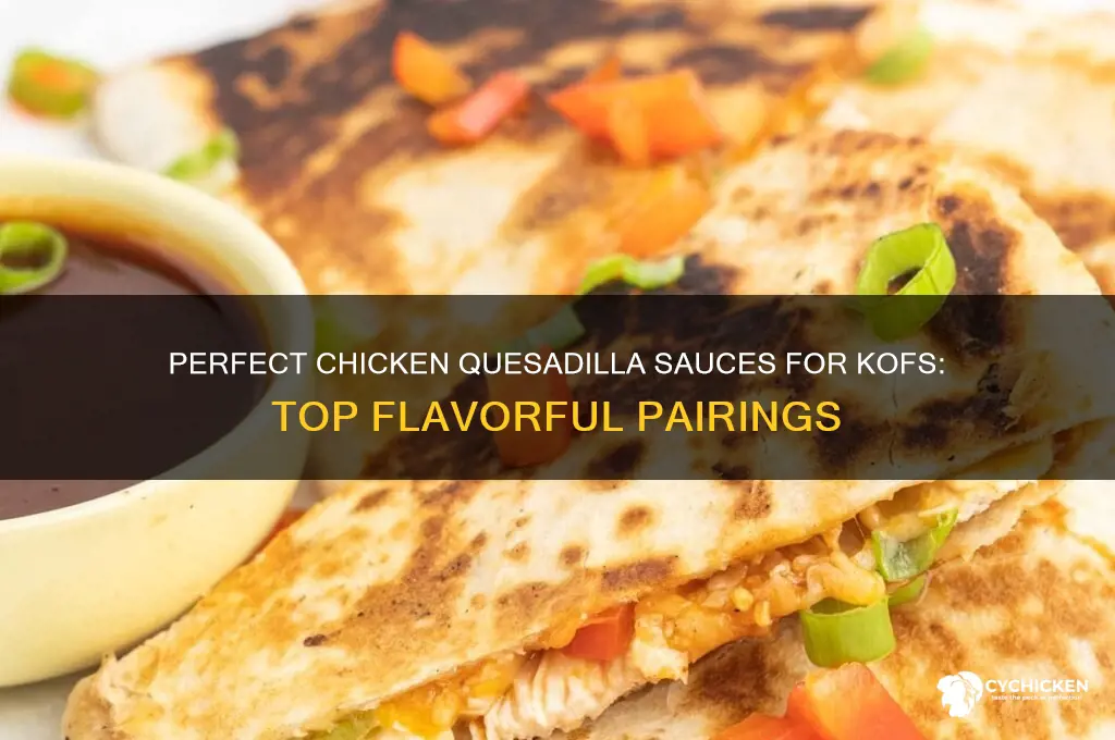 what sauce goes on chicken quesadilla for kofs
