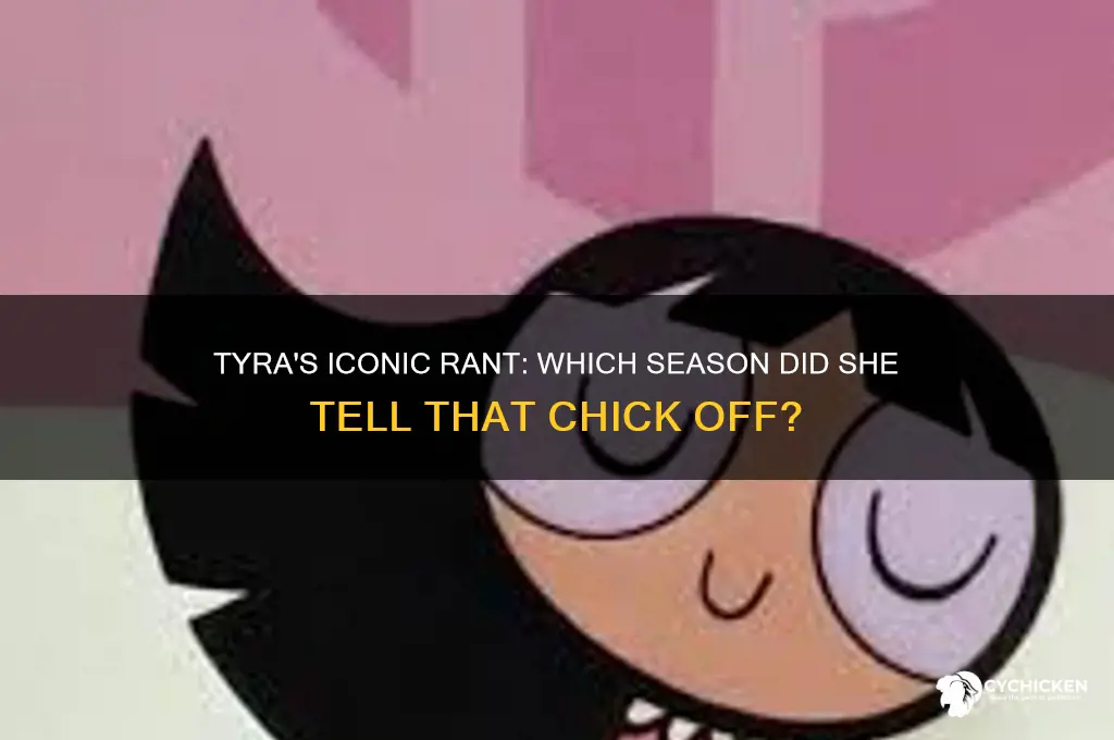 what season did tyra tell that chick off