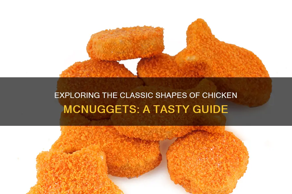 what shapes do chicken mcnuggets come in