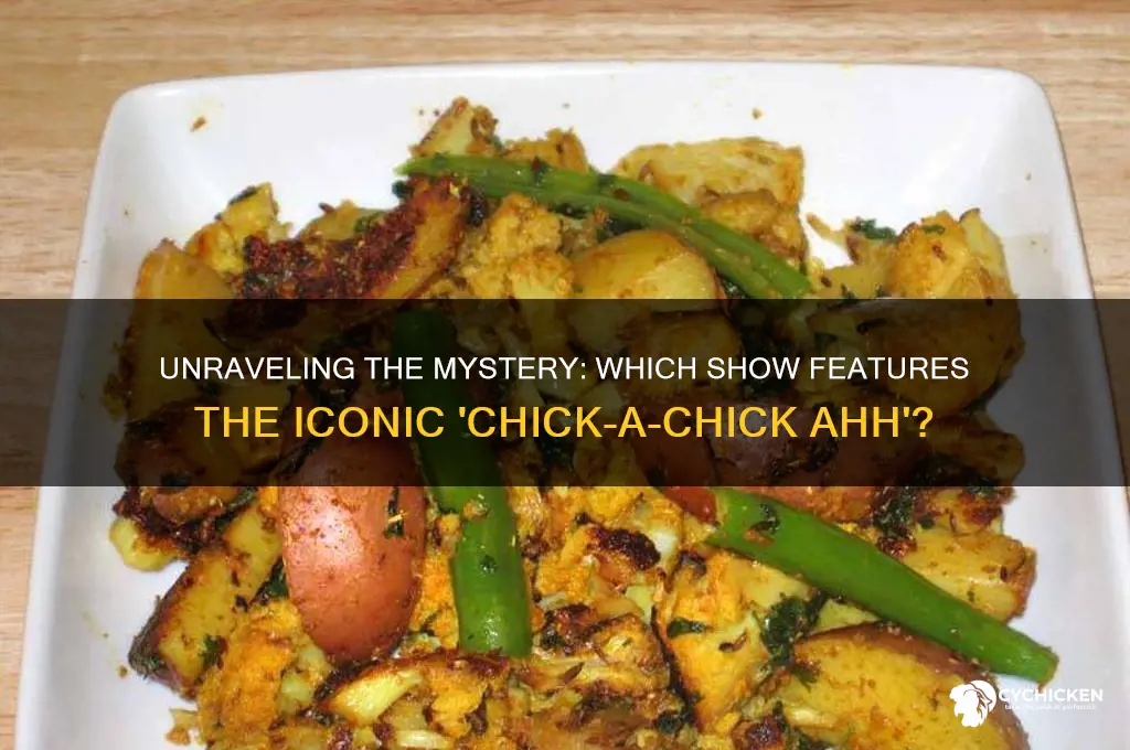 what show has chick a chick ahh