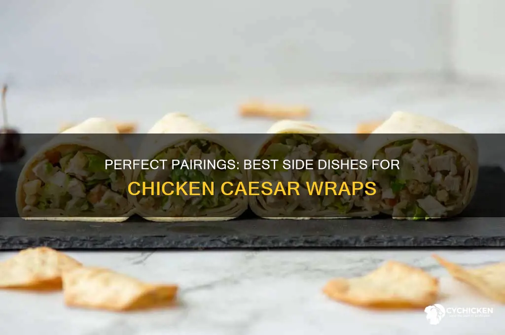 what side dish goes with chicken caesar wraps