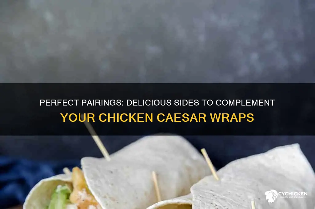 what side goes with chicken caesar wraps
