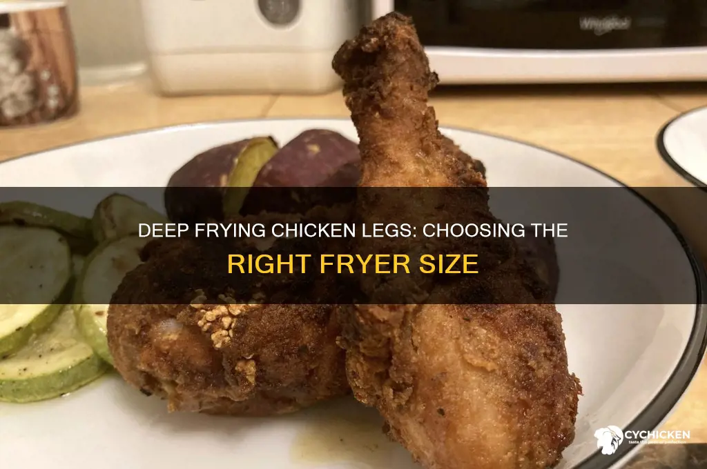 what size deep fryer do i need for chicken legs