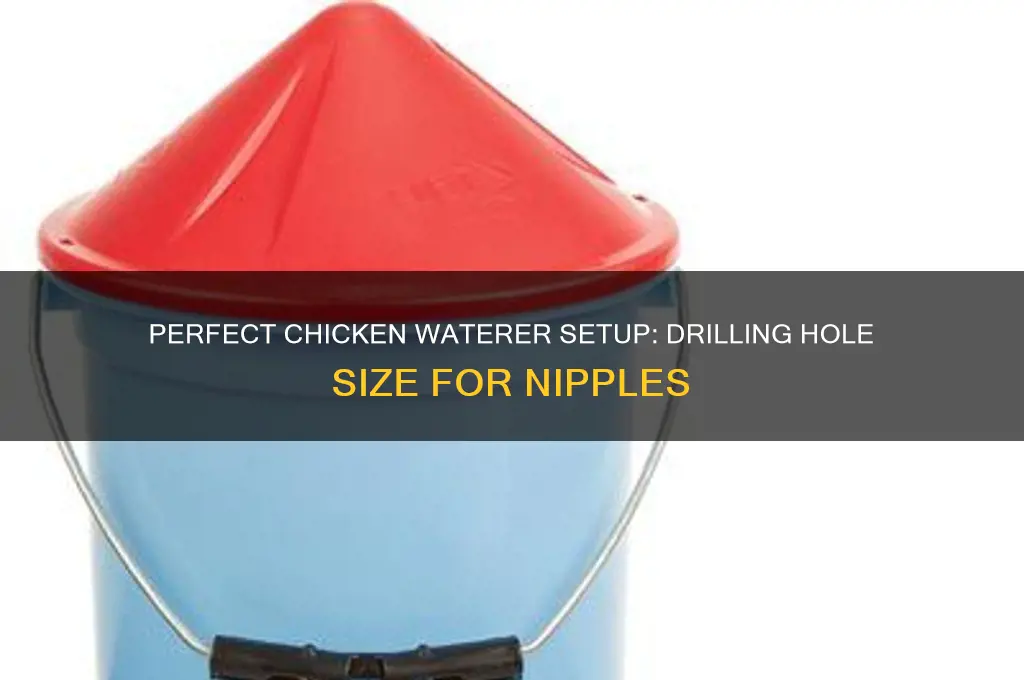 what size hole to drill for chicken nipples