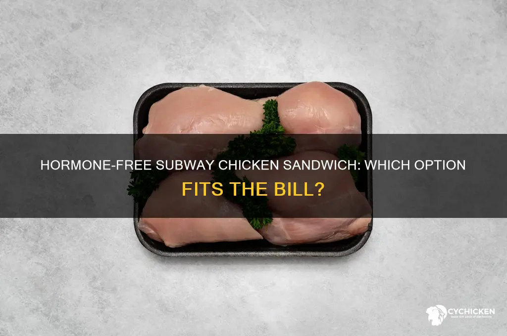 what subway chicken sandwich is hormone free