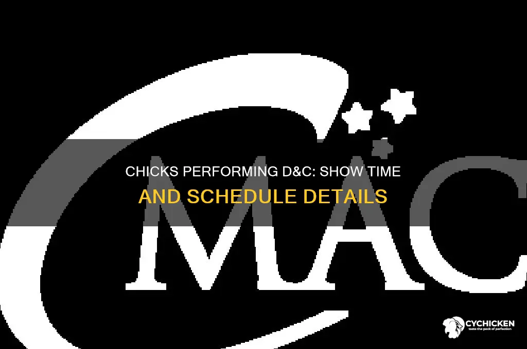 what time are the chicks performing d&c