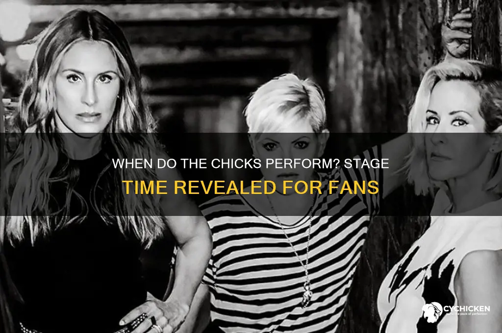 what time do the chicks come on stage