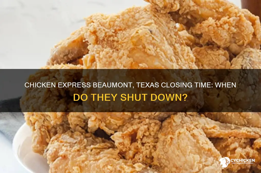 what time does chicken express beaumont texas close