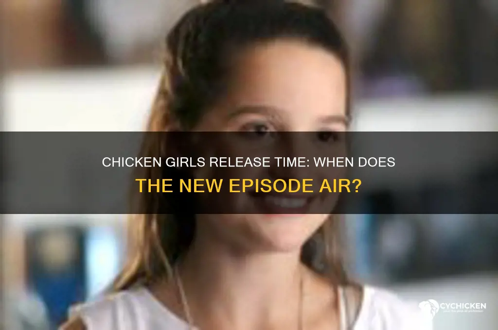 what time does chicken girls come out