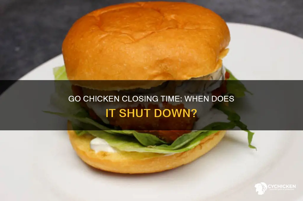 what time does go chicken go close