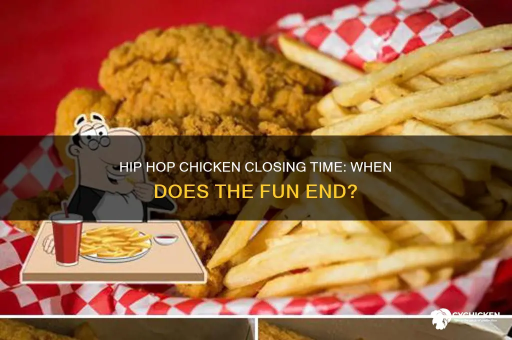 what time does hip hop chicken close