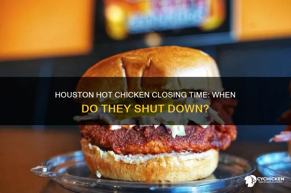 what time does houston hot chicken close