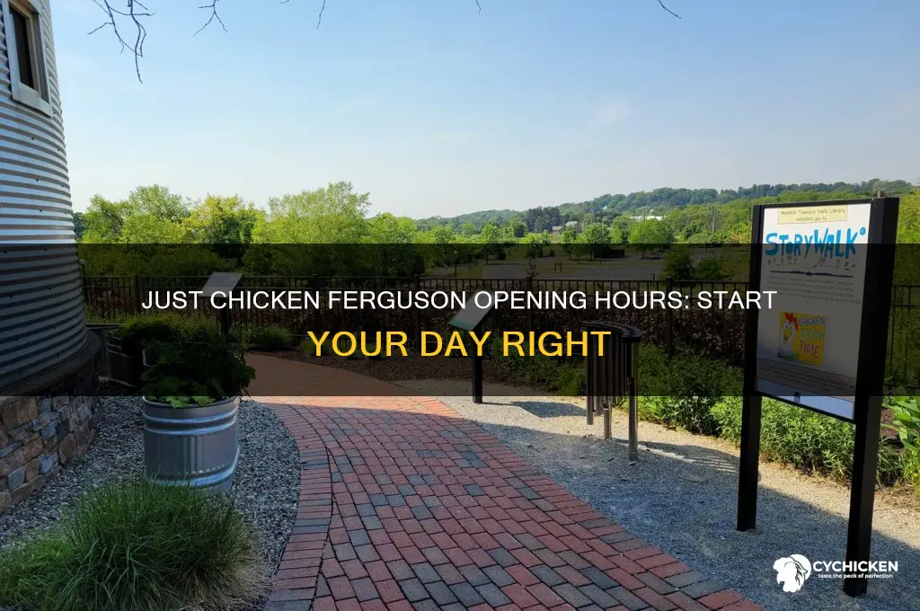 what time does just chicken open in ferguson