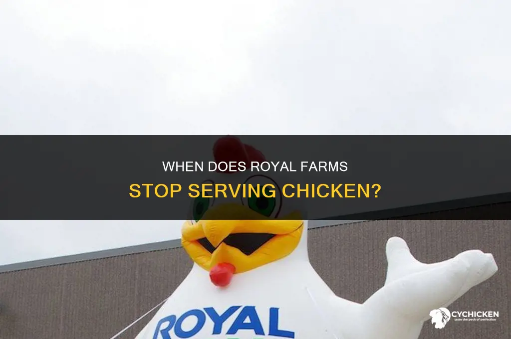 what time does royal farms stop serving chicken