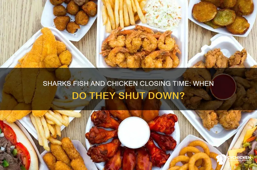 what time does sharks fish and chicken close