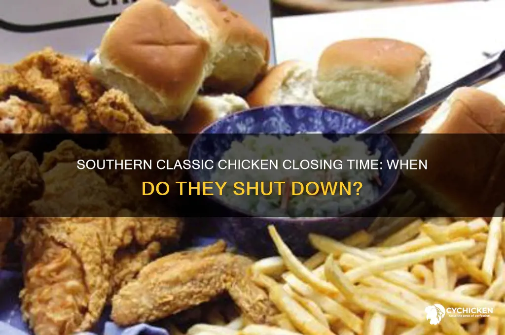 what time does southern classic chicken close