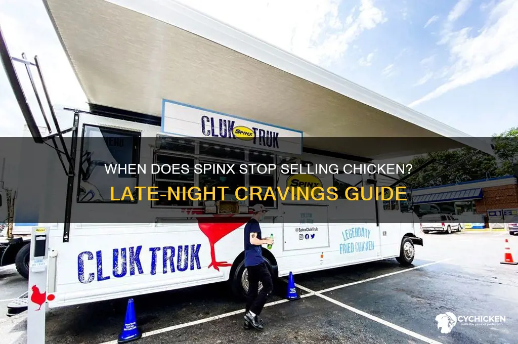 what time does spinx stop selling chicken