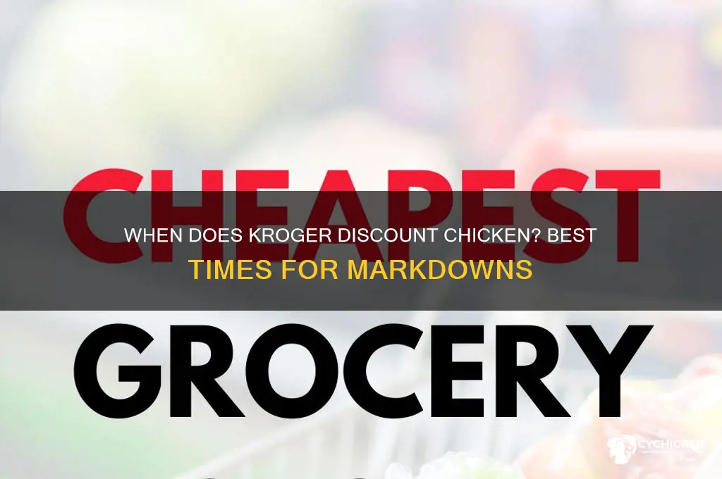 what timr does kroger mark down chicken