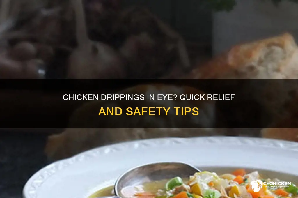 what to do if chicken drippingsin eye