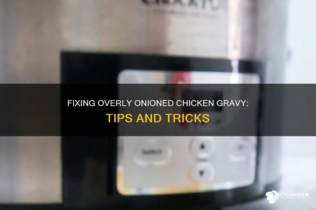 what to do if onion is more in chicken gravy