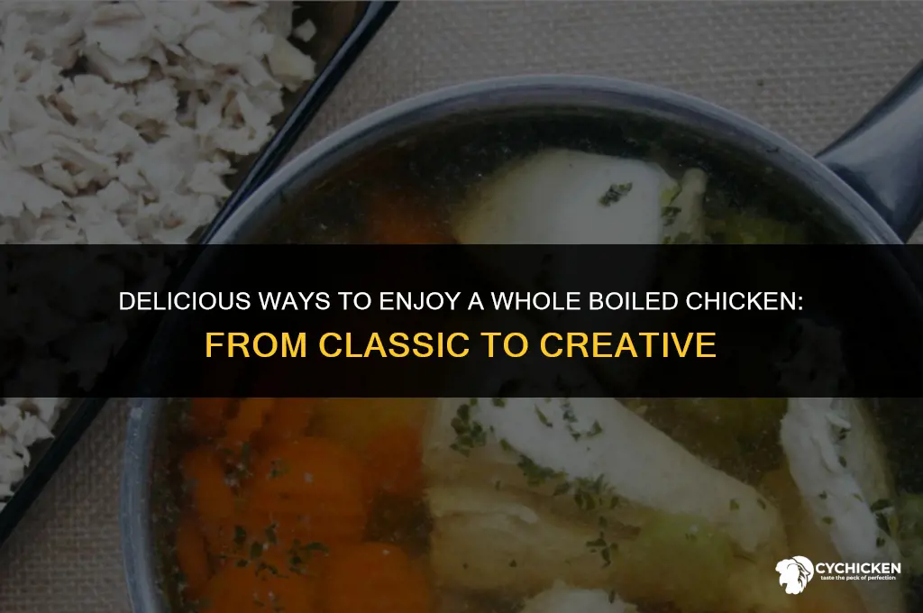 what to do with a whole boiled chicken