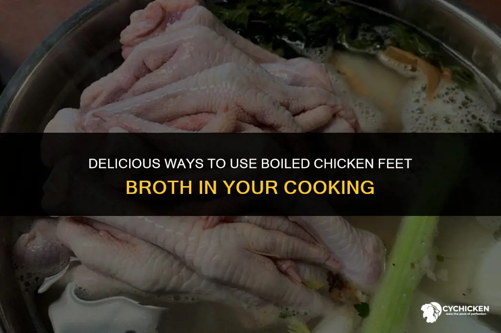 what to do with boiled chicken feet broth