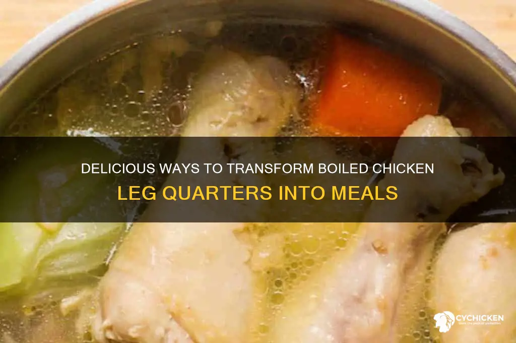 what to do with boiled chicken leg quarters