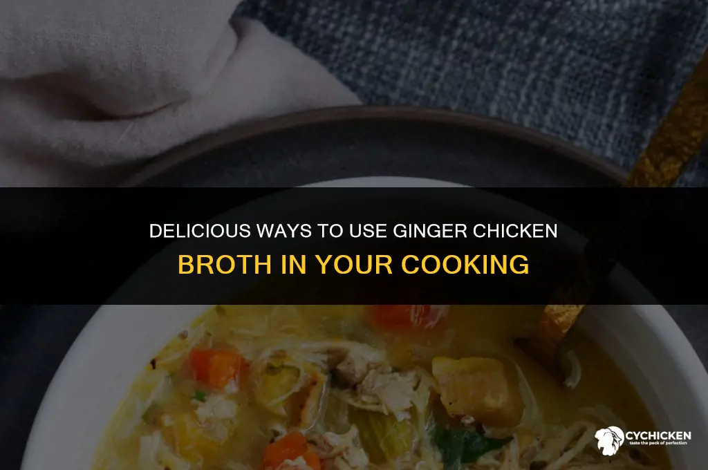 what to do with ginger chicken broth