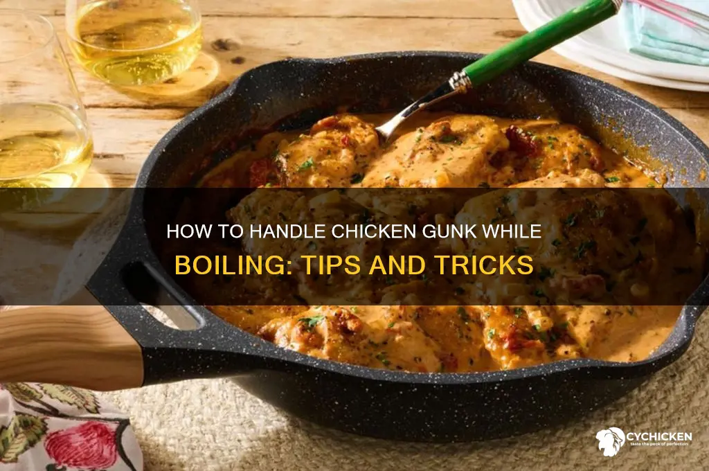 what to do with gunk when boiling chicken