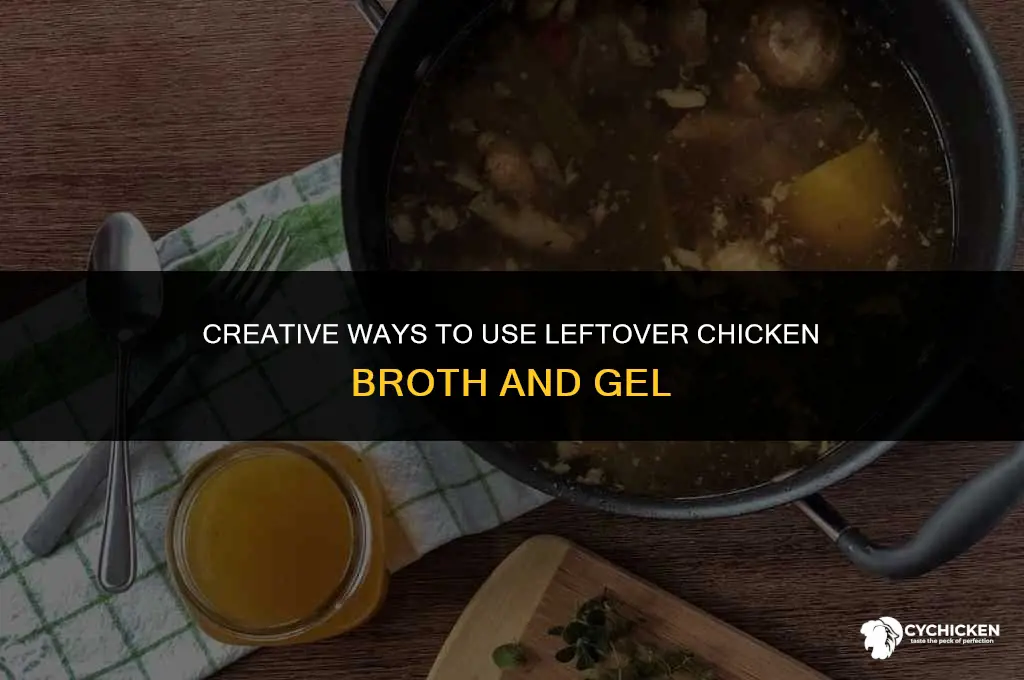 what to do with left over chicken broth and gel