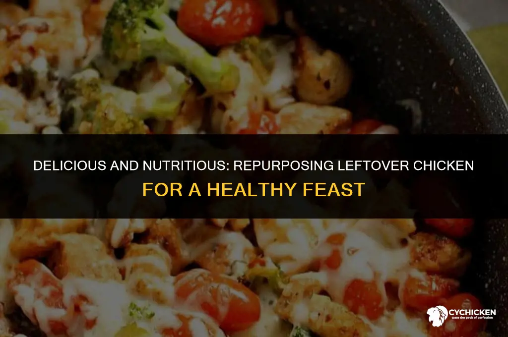 what to do with leftover chicken healthy