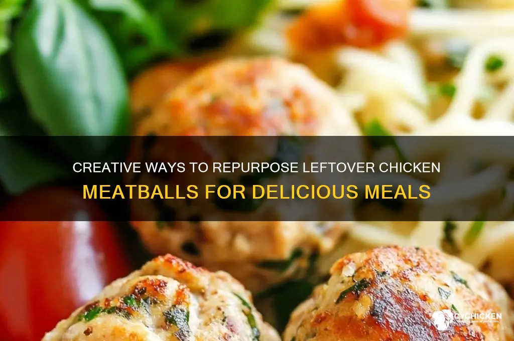 what to do with leftover chicken meatballs