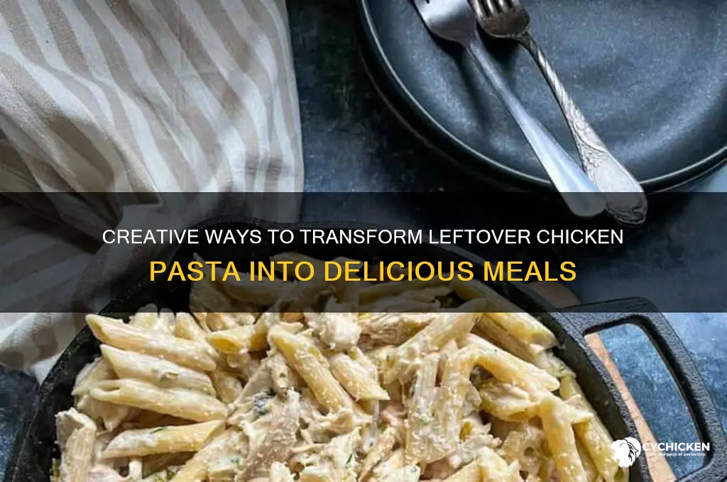 what to do with leftover chicken pasta