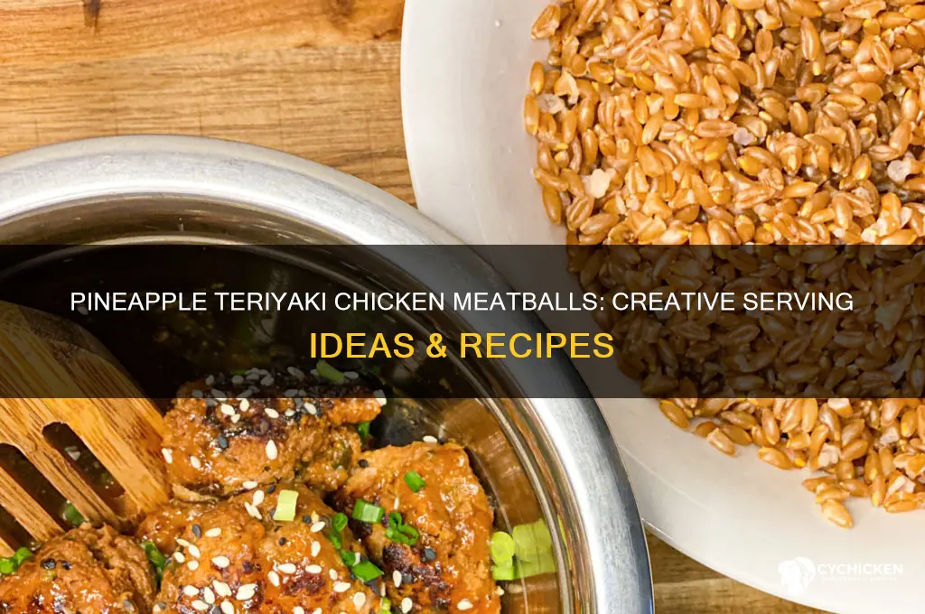 what to do with pineapple teriyaki chicken meatballs