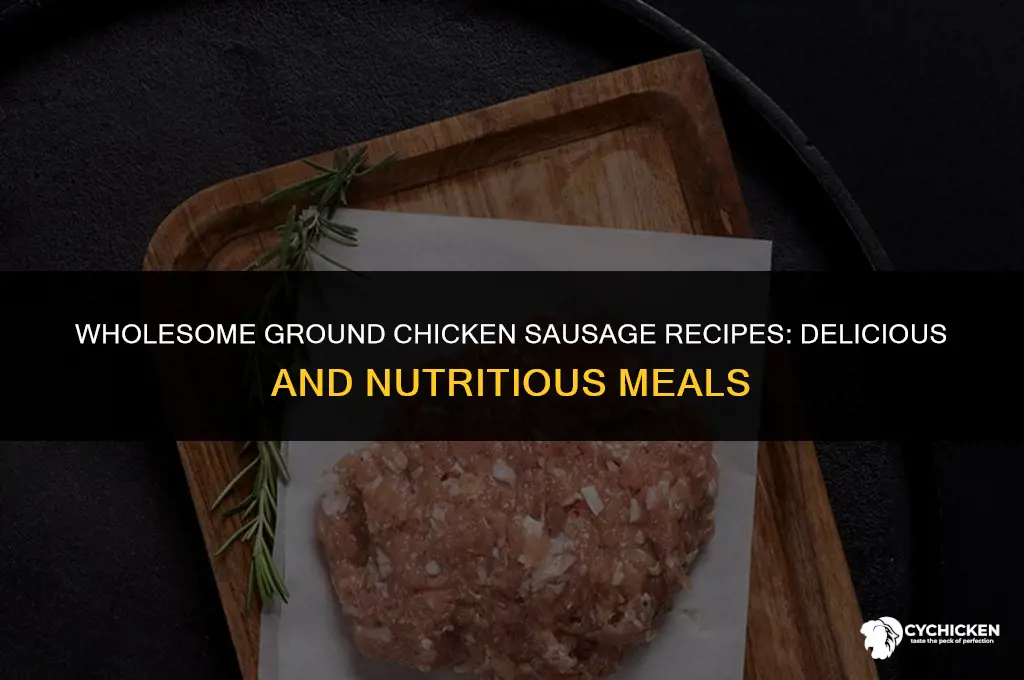 what to make with ground chicken sausage healthy