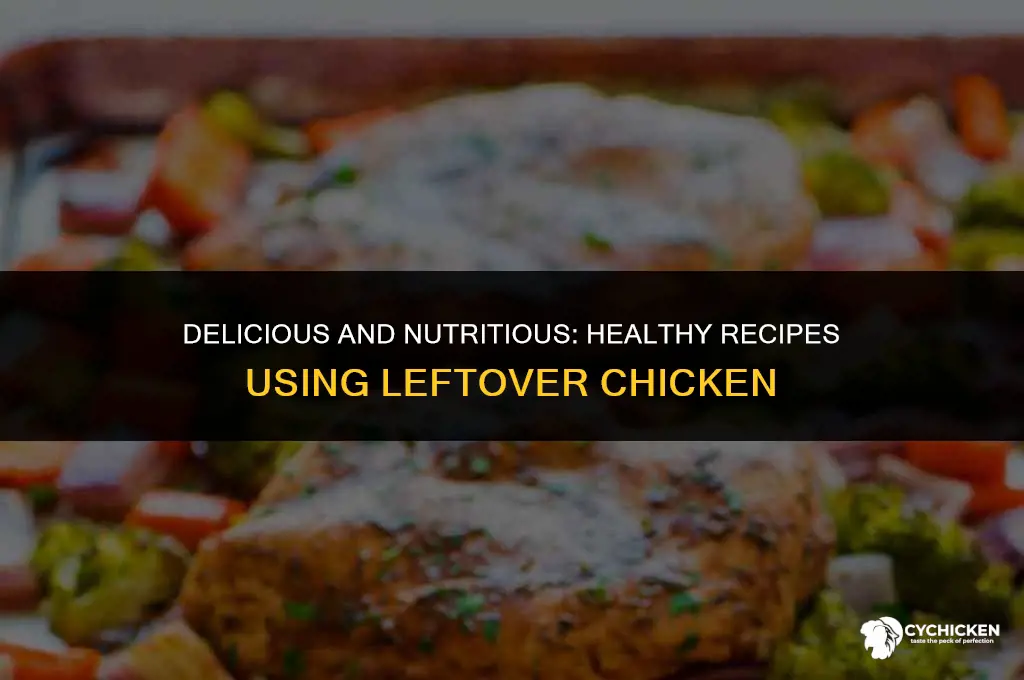 what to make with leftover chicken healthy