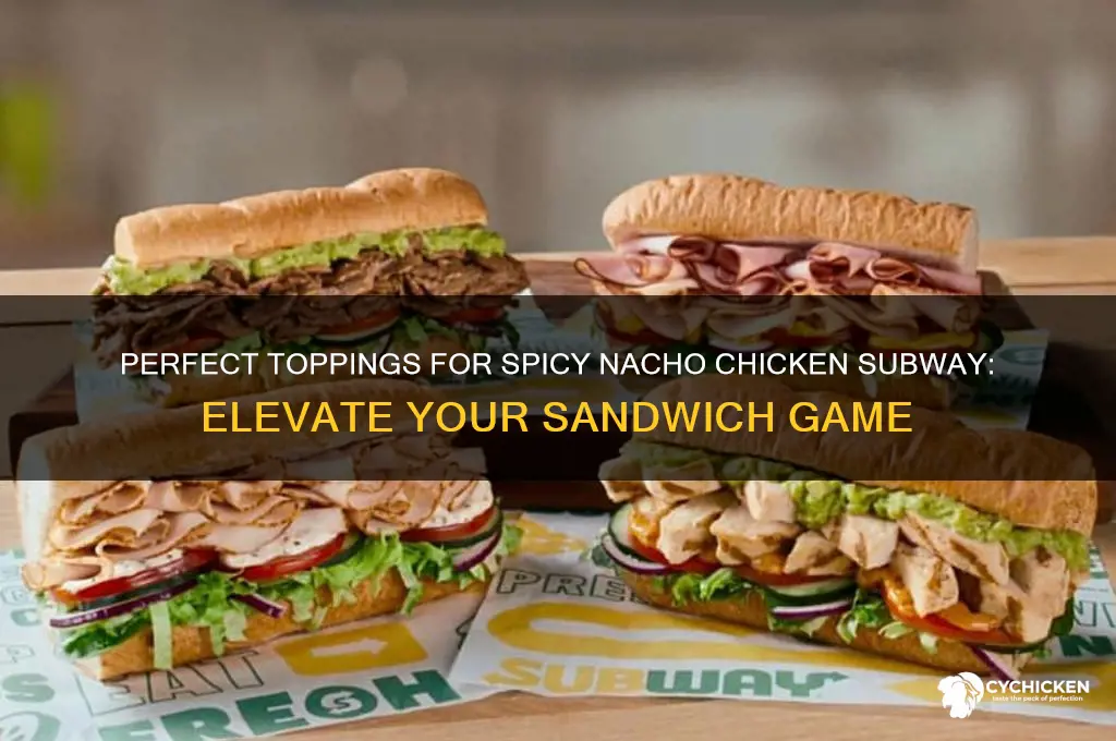 what to put on spicy nacho chicken subway