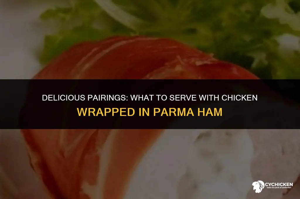 what to serve with chicken wrapped in parma ham