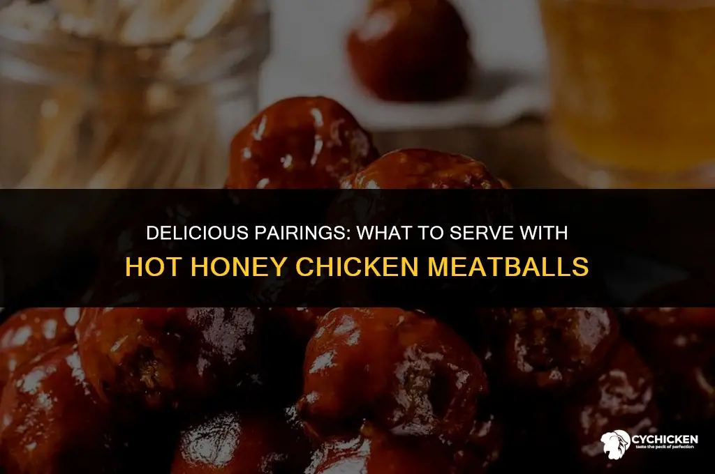 what to serve with hot honey chicken meatballs