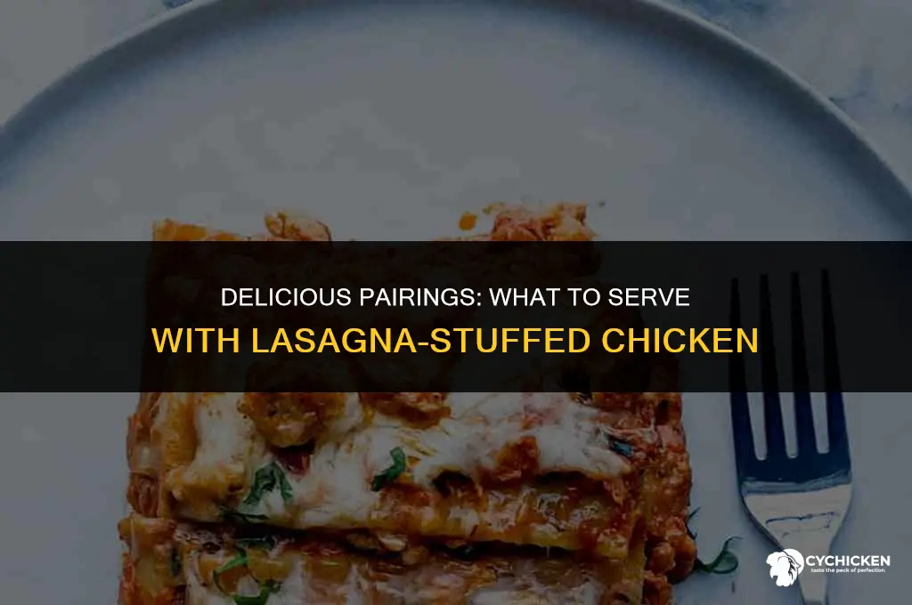 what to serve with lasagna stuffed chicken