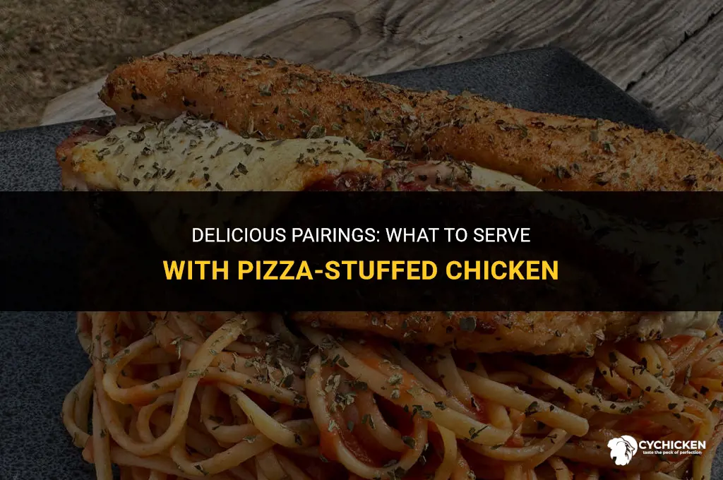 what to serve with pizza stuffed chicken