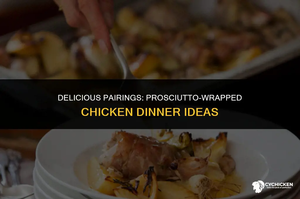 what to serve with prosciutto wrapped chicken