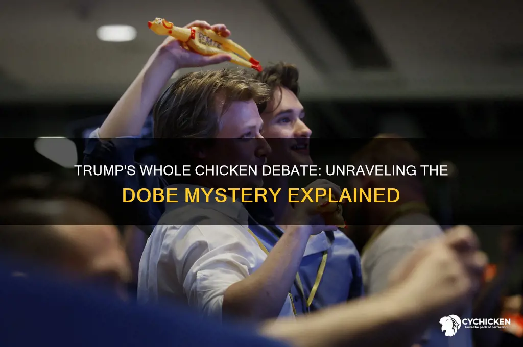 what trmp is a wgole chicken dobe at
