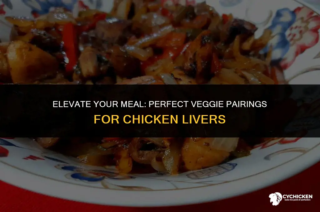 what vegetables to serve with chicken livers