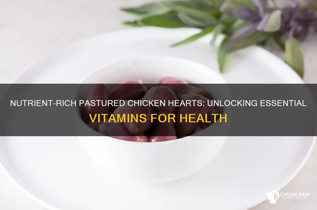 what vitamins do pastured chicken hearts contain