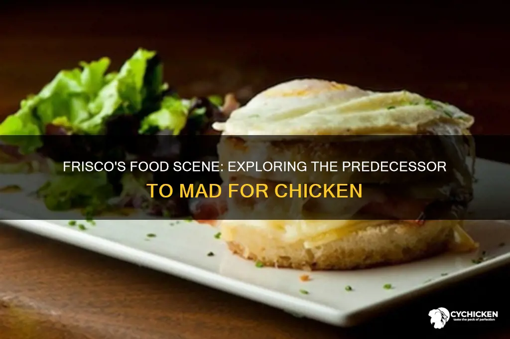 what was before mad for chicken in frisco