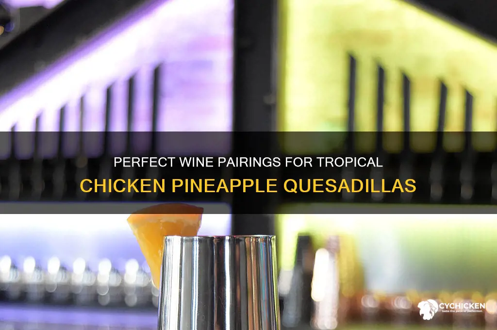 what wine pairs with chicken pineapple quesadillas